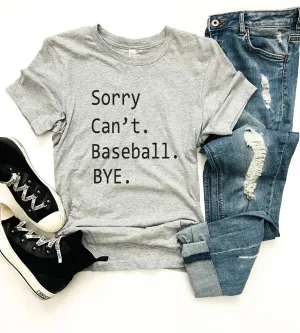 Sorry Can't. Baseball. Bye.